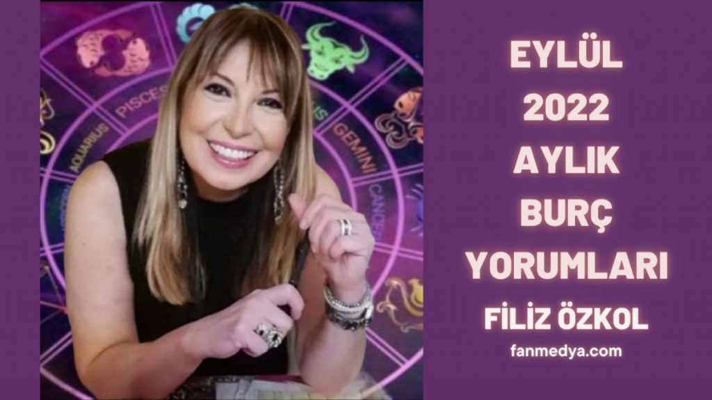 FİLİZ ÖZKOL…EYLÜL 2022 AYLIK BURÇ YORUMLARI