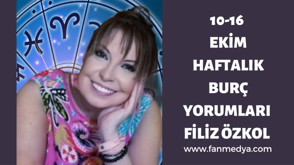 FİLİZ ÖZKOL…10-16 EKİM HAFTALIK BURÇ YORUMLARI