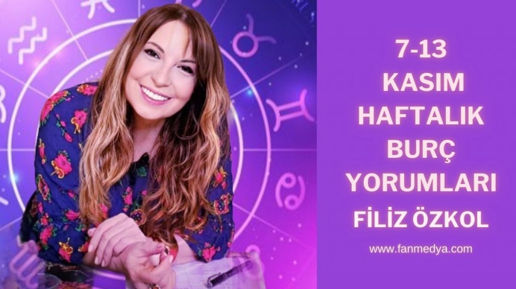 FİLİZ ÖZKOL…7-13 KASIM HAFTALIK BURÇ YORUMLARI