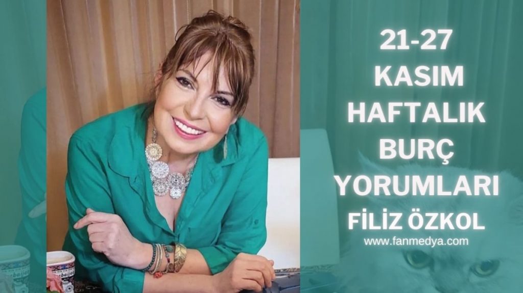 FİLİZ ÖZKOL…21-27 KASIM HAFTALIK BURÇ YORUMLARI