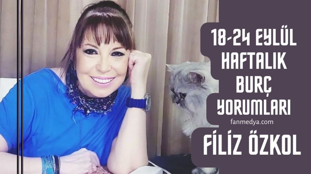 FİLİZ ÖZKOL…18-24 EYLÜL HAFTALIK BURÇ YORUMLARI