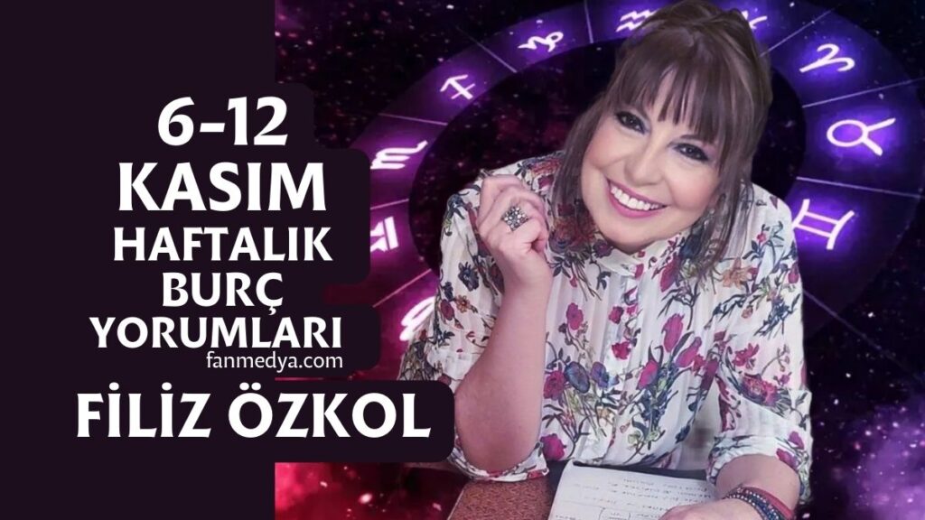 FİLİZ ÖZKOL… 6-12 KASIM HAFTALIK BURÇ YORUMLARI