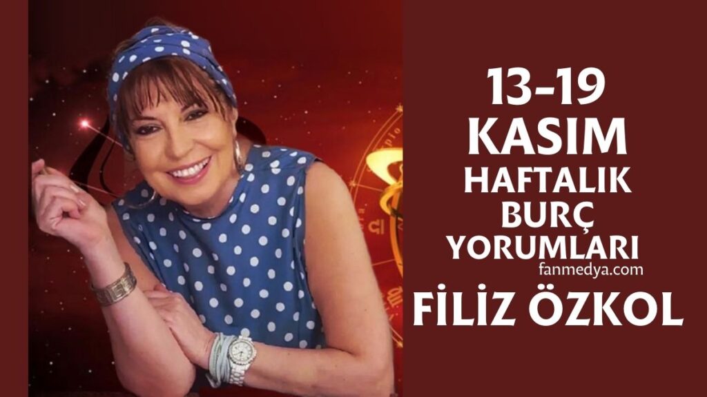 FİLİZ ÖZKOL…13-19 KASIM HAFTALIK BURÇ YORUMLARI