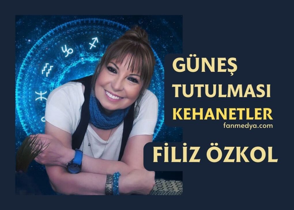 FİLİZ ÖZKOL…8 NİSAN GÜNEŞ TUTULMASI VE KEHANETLER