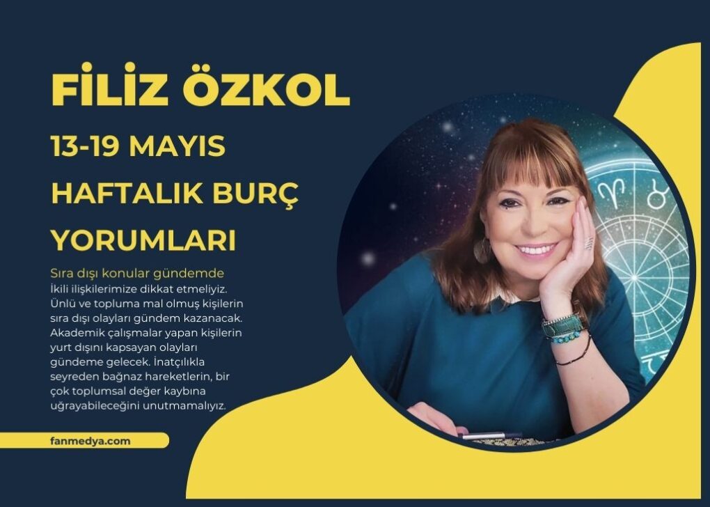 FİLİZ ÖZKOL…13-19 MAYIS HAFTALIK BURÇ YORUMLARI