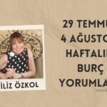 FİLİZ ÖZKOL…29 TEMMUZ  4 AĞUSTOS HAFTALIK BURÇ YORUMLARI