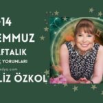 FİLİZ ÖZKOL… 8-14 TEMMUZ HAFTALIK BURÇ YORUMLARI