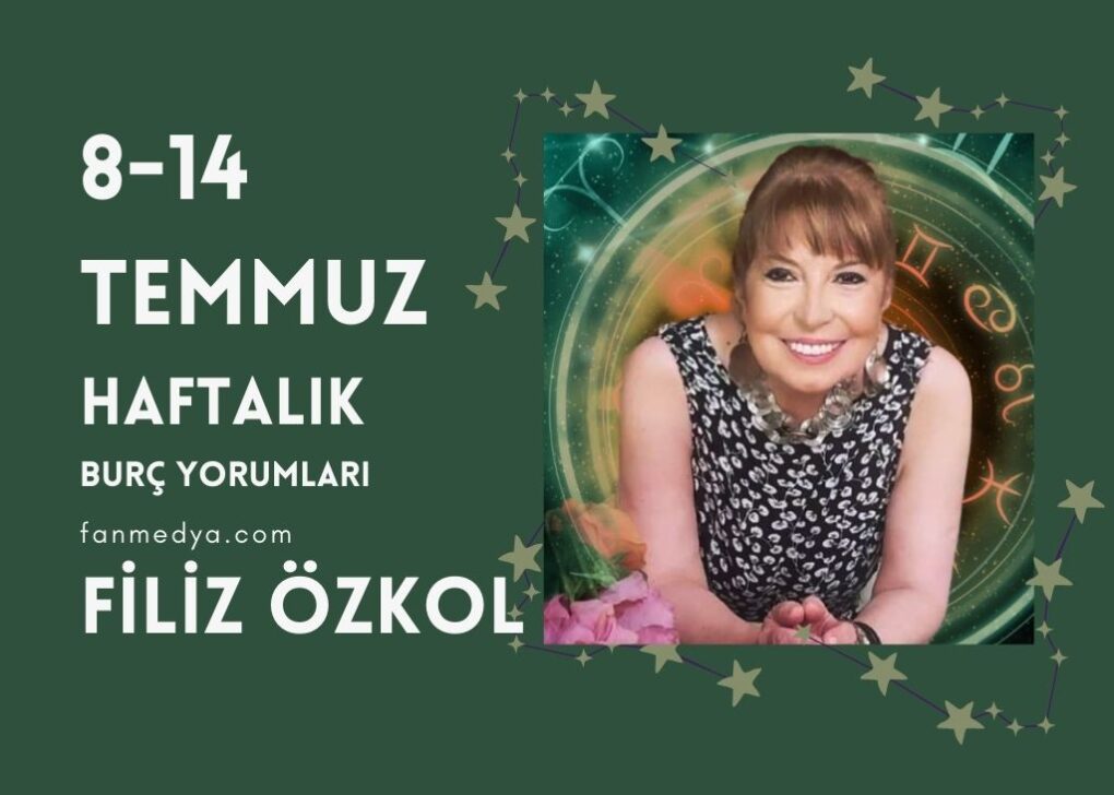 FİLİZ ÖZKOL… 8-14 TEMMUZ HAFTALIK BURÇ YORUMLARI