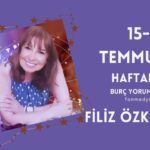 FİLİZ ÖZKOL…15-21 TEMMUZ HAFTALIK BURÇ YORUMLARI