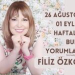 FİLİZ ÖZKOL…26 AĞUSTOS-01 EYLÜL HAFTALIK BURÇ YORUMLARI