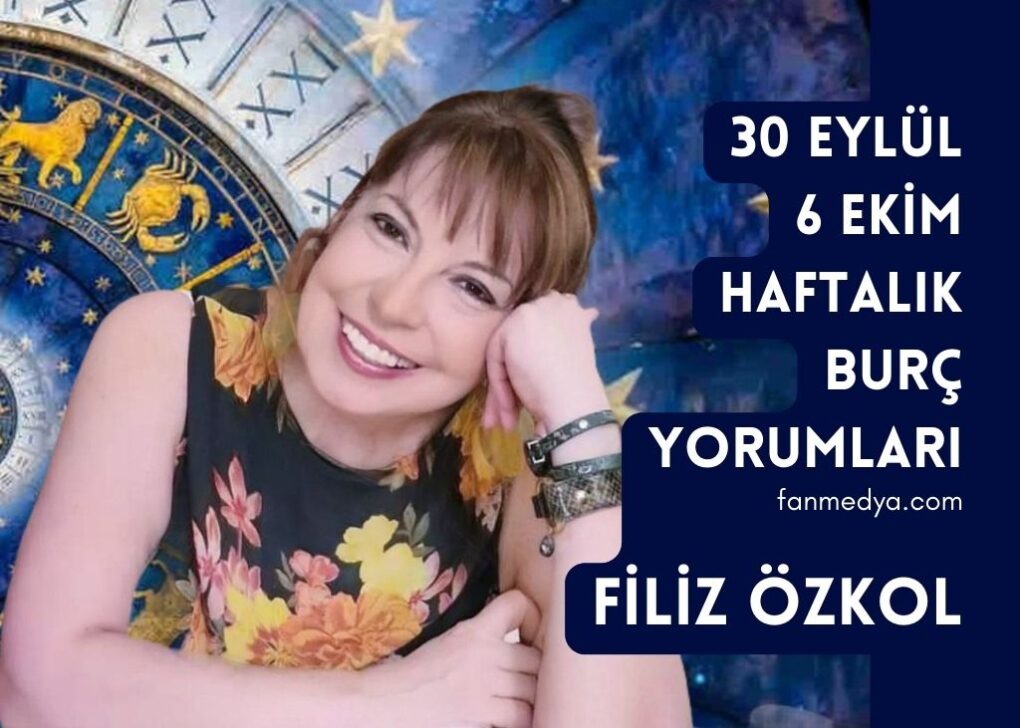 FİLİZ ÖZKOL…30 EYLÜL 6 EKİM HAFTALIK BURÇ YORUMLARI