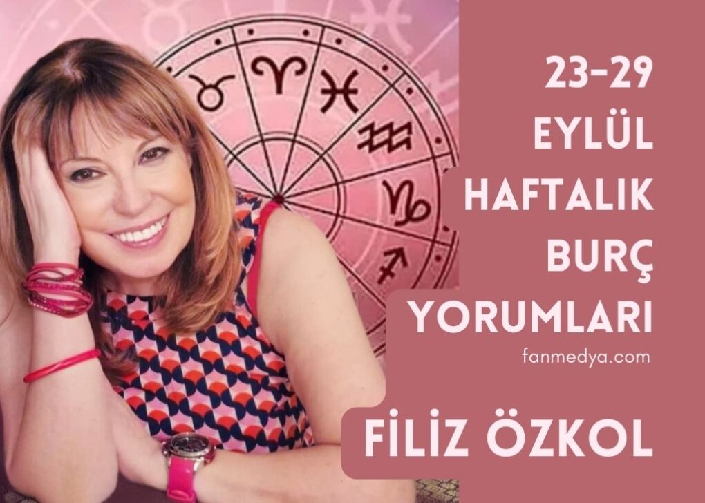 FİLİZ ÖZKOL…23-29 EYLÜL HAFTALIK BURÇ YORUMLARI