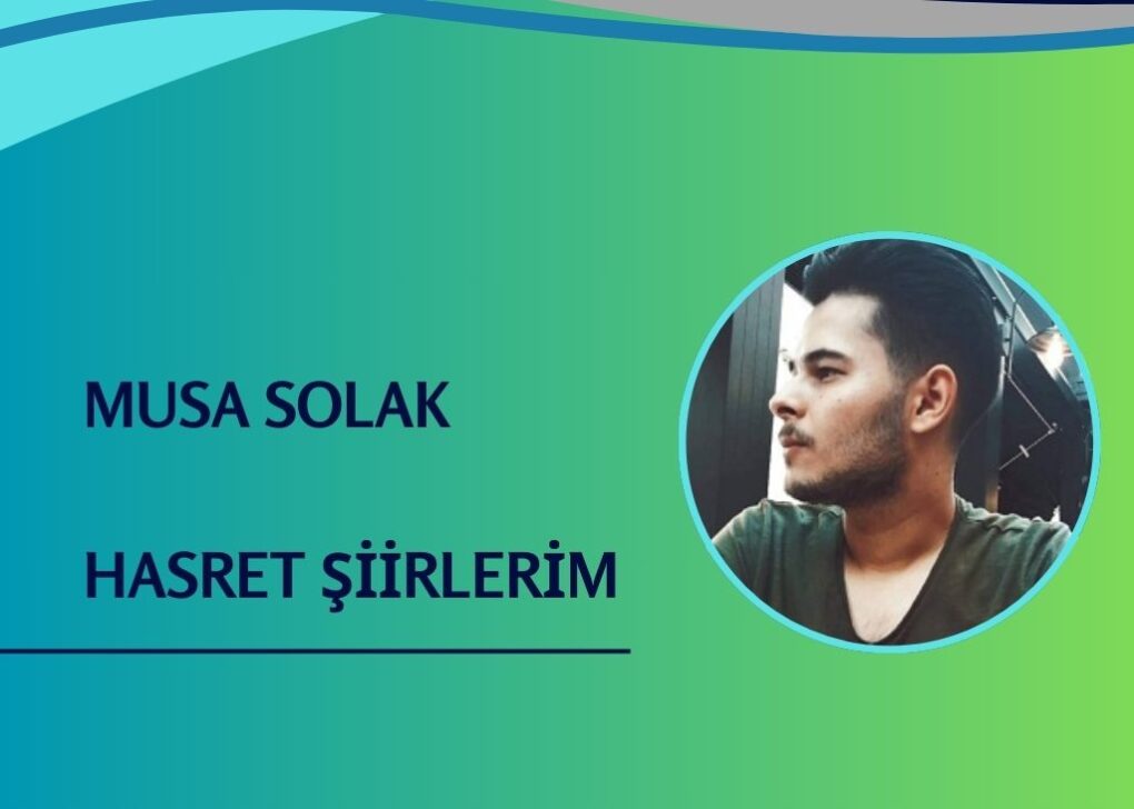 MUSA SOLAK…Hasret Şiirlerim