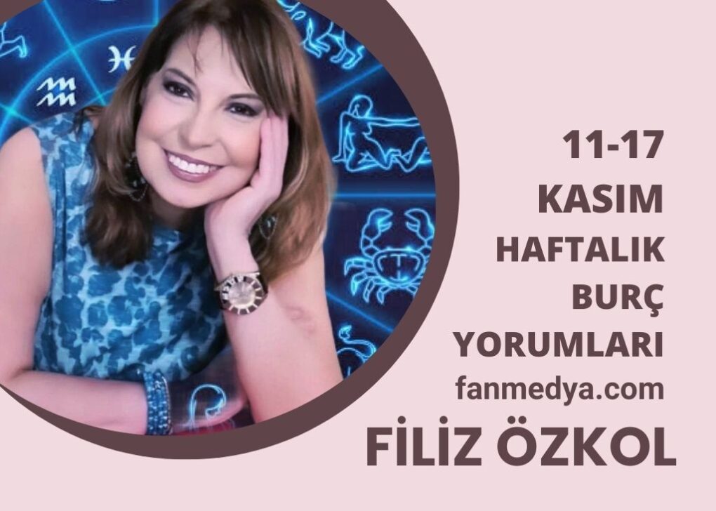 FİLİZ ÖZKOL…11-17 KASIM HAFTALIK BURÇ YORUMLARI