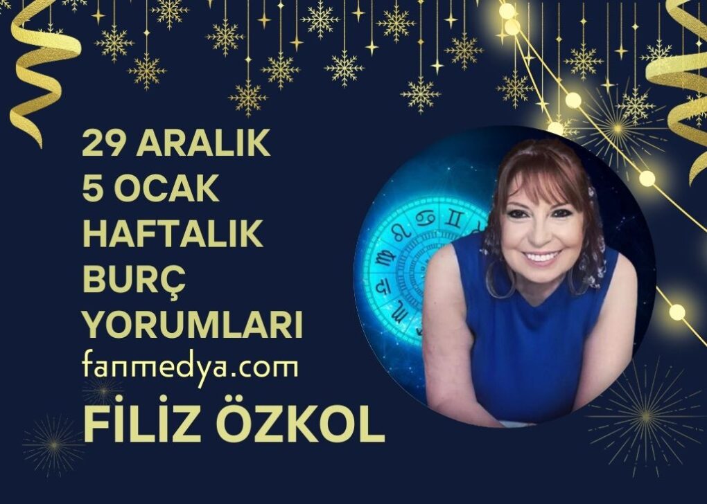 FİLİZ ÖZKOL…30 ARALIK – 5 OCAK HAFTALIK BURÇ YORUMLARI