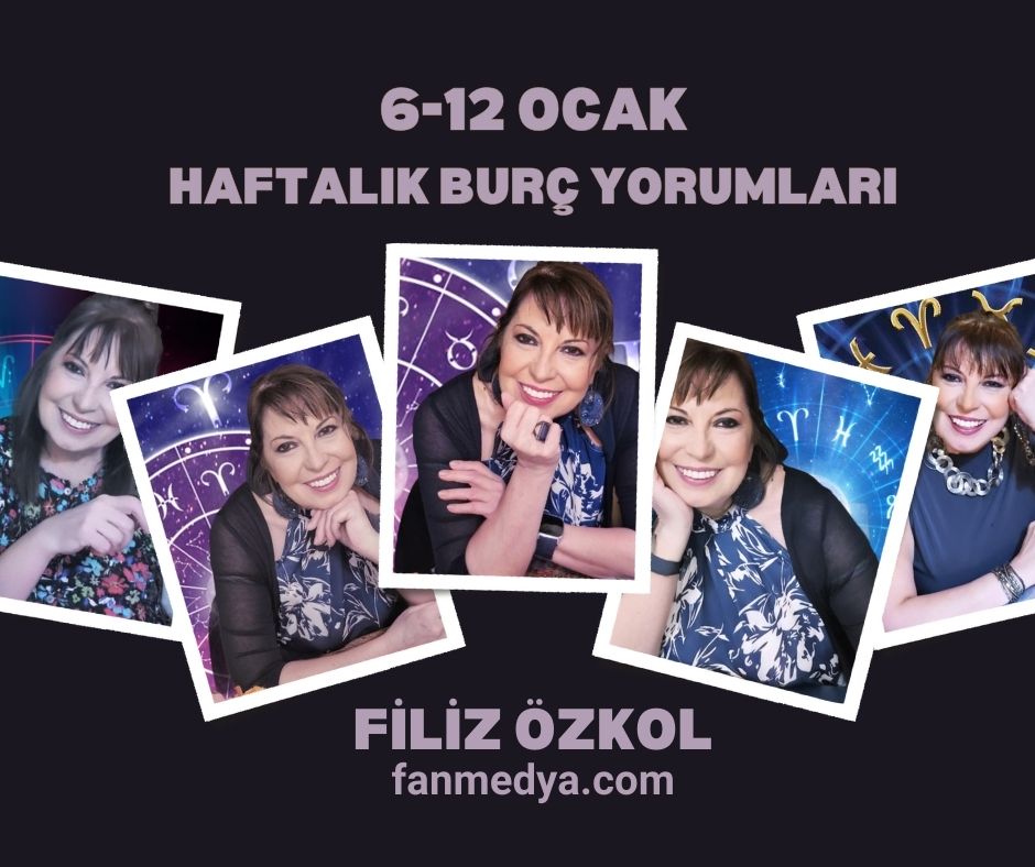 FİLİZ ÖZKOL.. 6-12 OCAK HAFTALIK BURÇ YORUMLARI