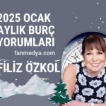 FİLİZ ÖZKOL-OCAK 2025 AYLIK BURÇ YORUMLARI