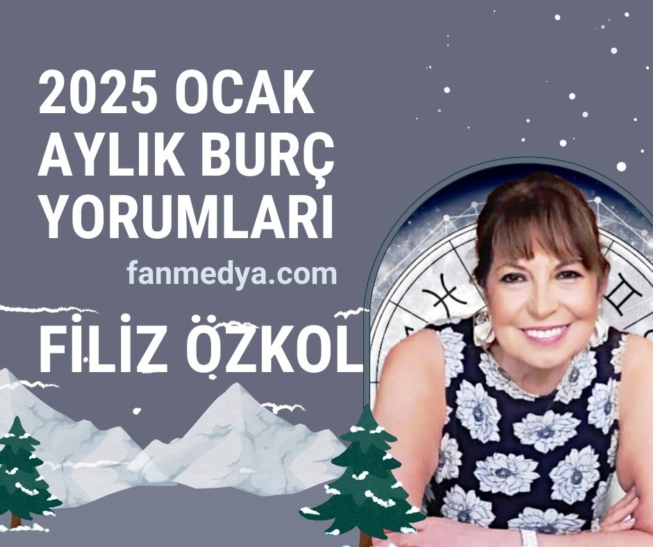 FİLİZ ÖZKOL-OCAK 2025 AYLIK BURÇ YORUMLARI